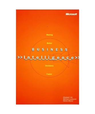 Business Intelligence, Reprint Edition: Making Better Decisions Faster, E. Vitt,