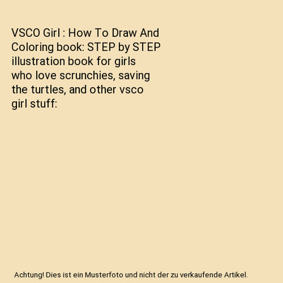 VSCO Girl : How To Draw And Coloring book: STEP by STEP illustration book for gi