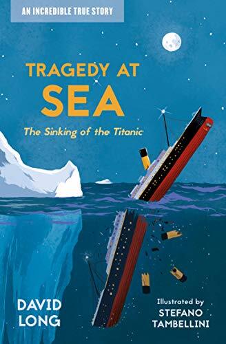 Tragedy at Sea: The Sinking of the Titanic (Incredible True Stories) By David L