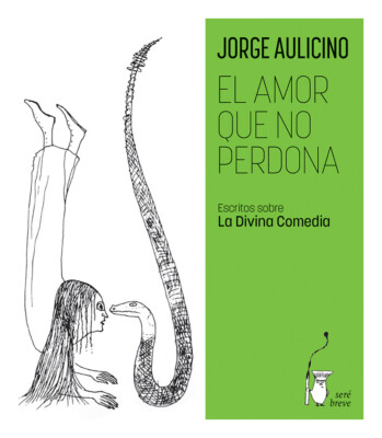 Aulicino Jorge / El Amor Que No Perdona. Escritos sobre La Divina Comedia / 2022