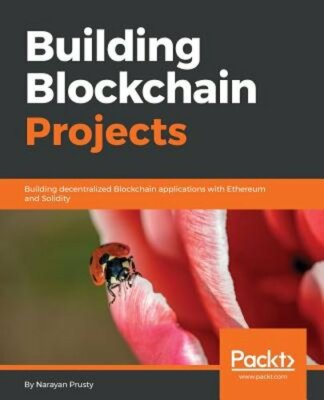 Building Blockchain Projects by Narayan Prusty: New
