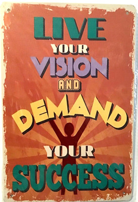 TIN SIGN 8x12 live vision demand success quote motivation  career work job 1pc5