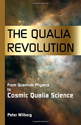 The Qualia Revolution: From Quantum Physics To . Wilberg<|