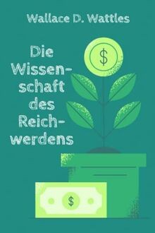 Die Wissenschaft des Reichwerdens von Wattles, Wallace D. | Buch | Zustand gut