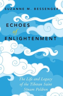 Echoes of Enlightenment: The Life and Legacy of the Tibetan Saint Sonam Peld...