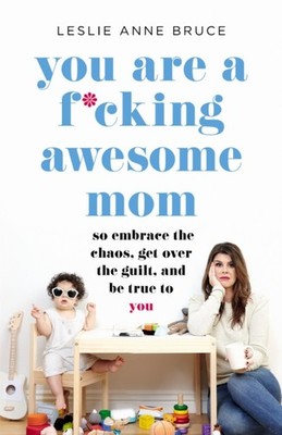 YOU ARE A FCKING AWESOME MOM by Leslie Anne Bruce Paperback Self Help Business