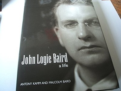 John Logie Baird: A Life - A Personal Biography by Baird, Malcolm 1901663760