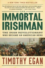 The Immortal Irishman: The Irish Revolutionary Who Became an Americ - GOOD