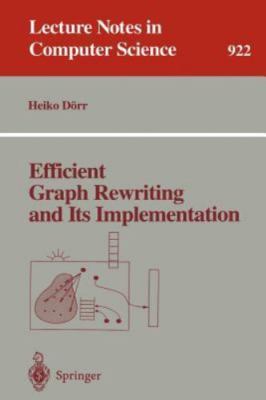 Efficient Graph Rewriting and Its Implementation (Lecture Notes in Computer ...
