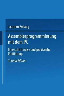 Assembler- Programmierung mit dem PC: Eine schrittweise und praxisnahe Einf?hrun