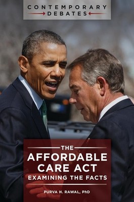 The Affordable Care Act: Examining the Facts (Contemporary Debates)