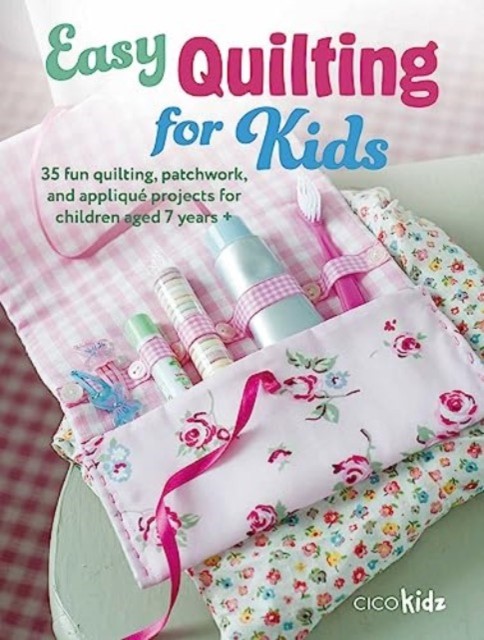 Cico Kidz Unisex Multicolor Easy Quilting For Kids : 35 Fun Quilting, Patchwork, & Appliqué - Image 4