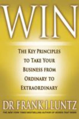 Win : The Key Principles to Take Your Business from Ordinary to E