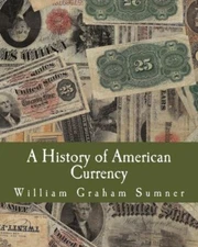 A History Of American Currency (Large Print Edition)