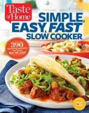 Taste of Home Simple, Easy, Fast Slow Cooker: 385 slow-cooked recipes tha - GOOD