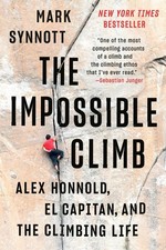The Impossible Climb: Alex Honnold, El Capitan, and the Climbing Life by Mark Sy