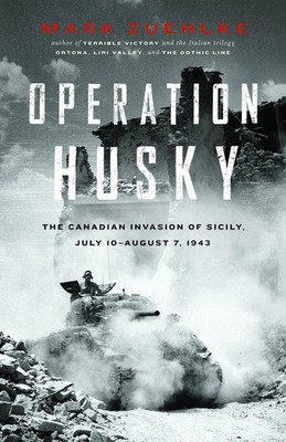 Operation Husky: The Canadian Invasion of Sicily, July 10-august 7, 1943 - h...