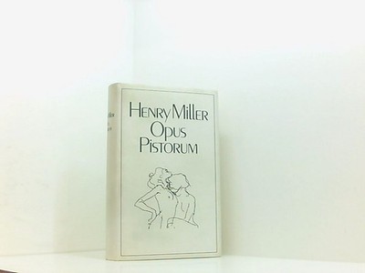 Opus Pistorum Henry Miller Andrea Fehringer  und  Viola Heilmann: