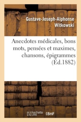 WITKOWSKI-G J A - Anecdotes mdicales bons mots penses et maximes  - X555z