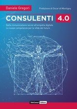 Libro - Daniele Gregori - Consulenti 4.0. Dalla Comunicazione Social All'empatia
