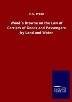 Wood´S Browne On The Law Of Carriers Of Goods And Passengers By Land And Water H