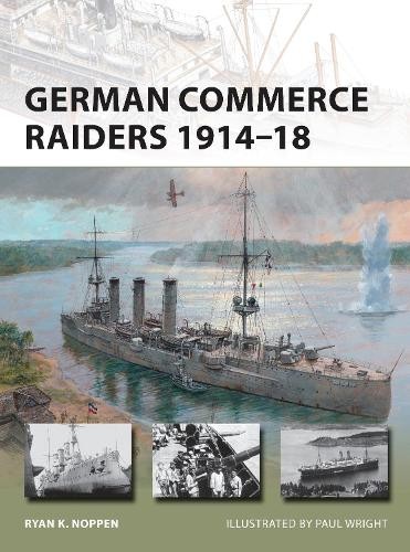 Ryan K. Noppen German Commerce Raiders 1914–18 (Tascabile) New Vanguard