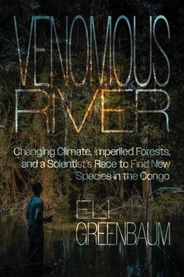 Venomous River : Changing Climate, Imperiled Forests, and a Scientist's Race ...