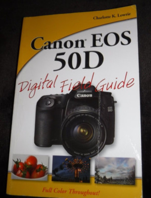 Digital Field Guide Ser.: Canon EOS 50D by Charlotte K. Lowrie (2009, Trade...