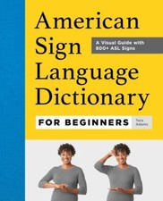 American Sign Language Dictionary for Beginners : A Visual Guide with 800 ...