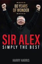 Image of Sir Alex Simply the Best. A tribute to Sir Alex Ferguson Manchester United’s ...