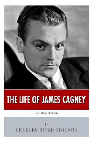 American Legends: The Life of James Cagney by Charles River Editors