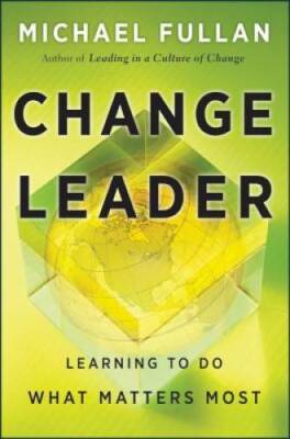 Change Leader: Learning to Do What Matters Most - Hardcover - GOOD