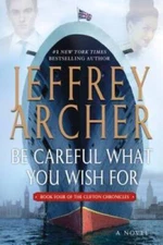 Be Careful What You Wish For: A Novel (The Clifton Chronicles) - ACCEPTABLE