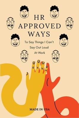 HR Approved Ways To Say Things I Can t Say Out Loud At Work: Unique Gag Christma