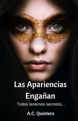 Las Apariencias Engañan: Todos tenemos secretos by Quintero, A. C.