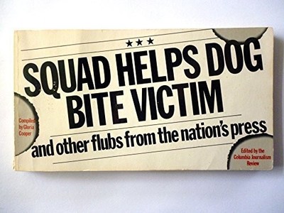 Squad Helps Dog Bite Victim, and Other Flubs from the Nation's Press Paperba...