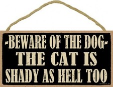 Beware Of The Dog The Cat Is Shady AS HELL TOO Funny Hanging Dog Sign 5"x10" 772
