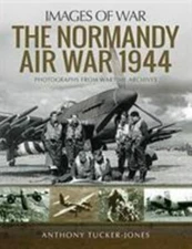 The Normandy Air War 1944 (Images of War) by Anthony Tucker-Jones (paperback)