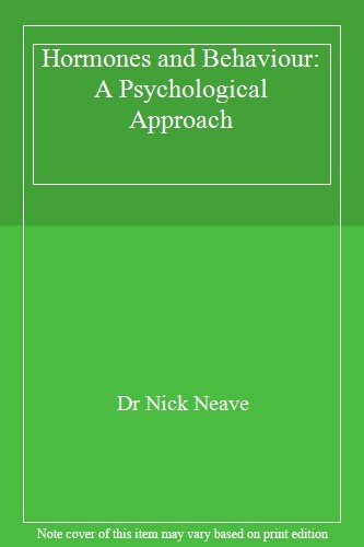 Hormones and Behaviour: A Psychological Approach By Dr Nick Neave