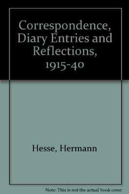 CORRESPONDENCE, DIARY ENTRIES AND REFLECTIONS, 1915-40 By Hermann Hesse & Romain