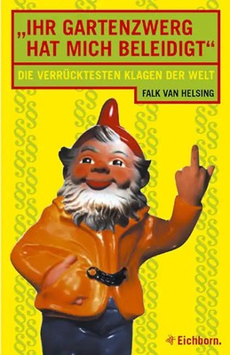 Ihr Gartenzwerg hat mich beleidigt!