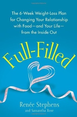 Full-Filled: The 6-Week Weight-Loss Plan for Changing Your Relationship with Foo