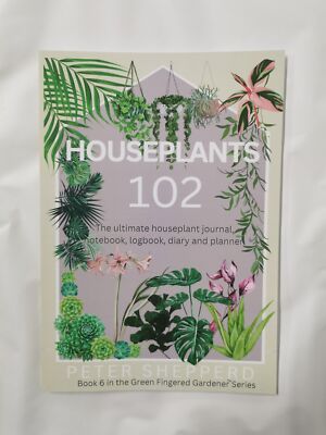 Houseplants 102: The ultimate houseplant journal, notebook, logbook & diary