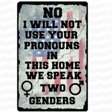 WONT USE YOUR PRONOUNS IN THIS HOME WE SPEAK 2 GENDERS MALE FEMALE  sign metal