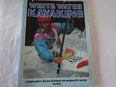 WHITE WATER KAYAKING (Adventure Sports) by Rowe, Ray 0861013514 FREE Shipping