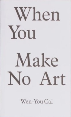 WHEN YOU MAKE NO ART by CAI, WEN- YOU Paperback Self Help Business