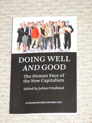 Doing Well and Good: The Human Face of the New Capitalism (Ethics in Practice) 