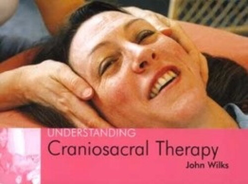 Understanding Craniosacral Therapy: Understanding Craniosacral Therapy