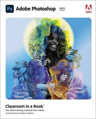Adobe Photoshop Classroom in a Book (2022 release) - paperback Chavez, Conra...