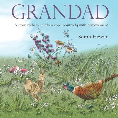 Grandad: A Story to Help Children Cope Positively with Bereavement by Sarah Hewi